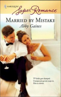 Married by Mistake (Super Romance) - Abby Gaines