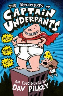 The Adventures Of Captain Underpants - Dav Pilkey