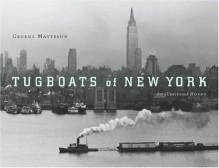 Tugboats of New York: An Illustrated History - George Matteson