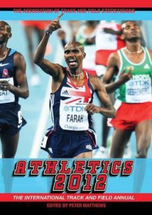 Athletics 2012: The International Track and Field Annual - Peter Matthews