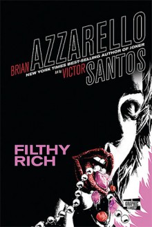 Filthy Rich (Vertigo Crime) - Brian Azzarello, Víctor Santos