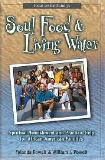 Soul Food & Living Water: Spiritual Nourishment for African-American Families - Yolanda L. Powell, William Powell