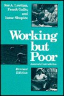 Working But Poor: America's Contradiction - Sar A. Levitan, Frank Gallo, Isaac Shapiro