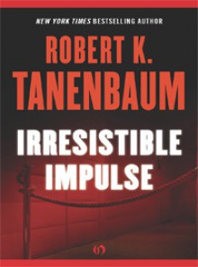 Irresistible Impulse - Robert K. Tanenbaum