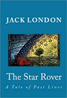 THE STAR ROVER: A Tale of Past Lives - Jack London