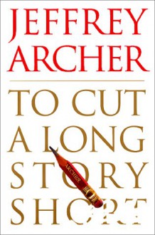 To Cut a Long Story Short - Jeffrey Archer