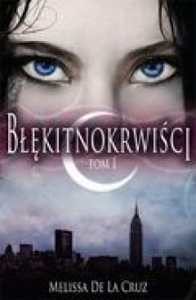 Błękitnokrwiści (Błękitnokrwiści, #1) - Melissa de la Cruz, Małgorzata Kaczarowska