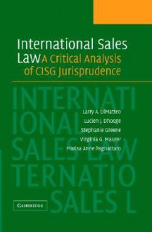 International Sales Law: A Critical Analysis of Cisg Jurisprudence - Lucien Dhooge, Stephanie Greene