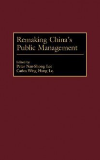 Remaking China's Public Management - Peter H. Lee