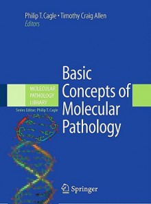 Basic Concepts of Molecular Pathology - Philip T. Cagle, Timothy C. Allen