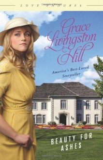 Beauty for Ashes - Grace Livingston Hill