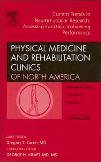 Current Trends in Neuromuscular Research: Assessing Function, Enhancing Performance, An Issue of Physical Medicine and Rehabilitation Clinics - Greg Carter, George H. Kraft