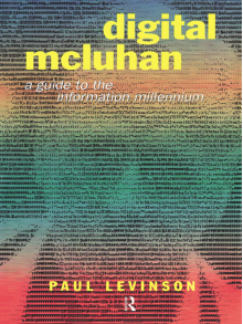 Digital McLuhan: A Guide to the Information Millennium - Paul Levinson