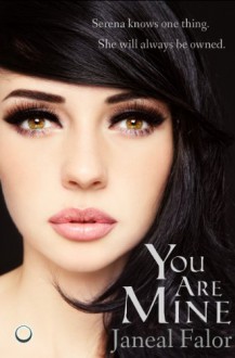 You Are Mine (Mine Series, Book 1) - Janeal Falor