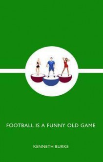 Football Is a Funny Old Game - Kenneth Burke