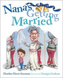 Nana's Getting Married - Heather Hartt-Sussman, Georgia Graham