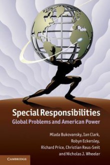 Special Responsibilities: Global Problems and American Power - Mlada Bukovansky, Ian Clark, Robyn Eckersley