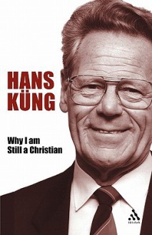 Why I Am Still a Christian - Hans Küng