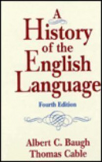 A History of the English Language (Fourth Edition) - Albert C. Baugh, Thomas Cable