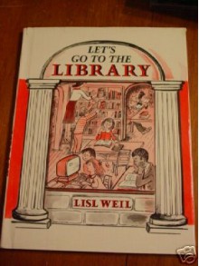 Let's Go to the Library - Lisl Weil