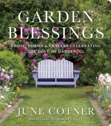 Garden Blessings: Prose, Poems and Prayers Celebrating the Love of Gardening - June Cotner, Carol L. Mackay