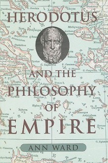 Herodotus and the Philosophy of Empire - Ann Ward