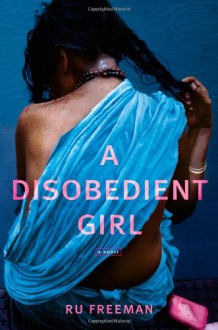 A Disobedient Girl - Ru Freeman