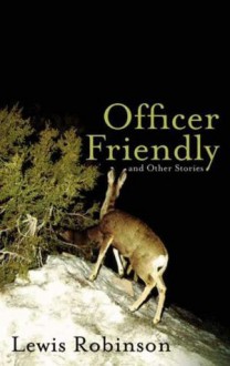 Officer Friendly and Other Stories - Lewis Robinson