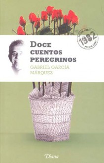 Doce Cuentos Peregrinos - Gabriel García Márquez