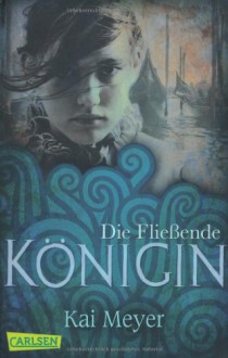 Die Fließende Königin - Kai Meyer