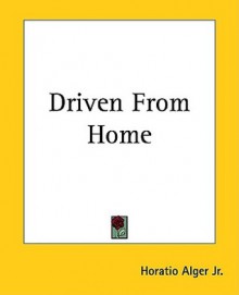 Driven from Home - Horatio Alger Jr.