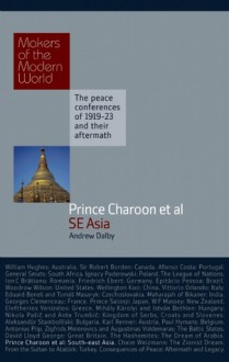 Prince Charoon et al: South East Asia: The Peace Conferences of 1919-23 & their Aftermath - Andrew Dalby