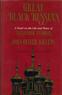 Great Black Russian: A Novel on the Life and Times of Alexander Pushkin - John Oliver Killens, Addison Gayle