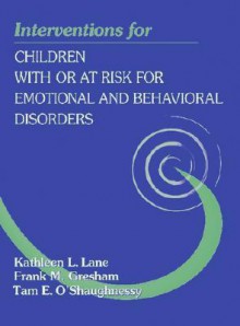 Interventions for Children with or At-Risk for Emotional and Behavioral Disorders - Frank M. Gresham