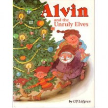 Alvin and the Unruly Elves - Ulf Löfgren