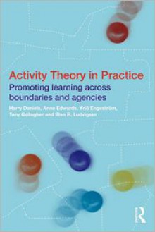 Activity Theory in Practice - Harry Daniels, Anne Edwards, Yrjo Engestrom, Tony Gallagher, Sten R. Ludvigsen