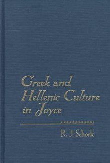 Greek and Hellenic Culture in Joyce - R.J. Schork