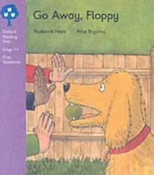 Go Away, Floppy (Oxford Reading Tree: Stage 1+: First Sentences) - Roderick Hunt, Alex Brychta