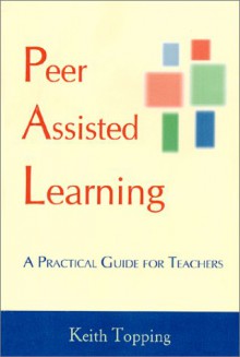 Peer Assisted Learning: A Practical Guide for Teachers - Keith Topping