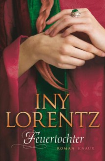 Feuertochter: Roman - Iny Lorentz