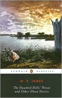 The Haunted Dolls' House and Other Ghost Stories - M.R. James, S.T. Joshi