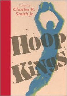 Hoop Kings - Charles R. Smith Jr.