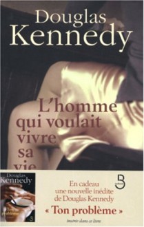 L'homme qui voulait vivre sa vie - Douglas Kennedy, Bernard Cohen