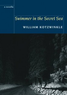 Swimmer in the Secret Sea - William Kotzwinkle