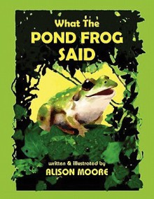 What the Pond Frog Said - Alison Moore