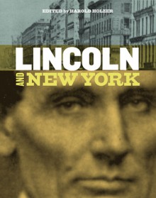 Lincoln and New York - Harold Holzer