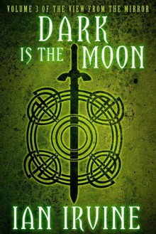 Dark is the Moon (The View From the Mirror, #3) - Ian Irvine