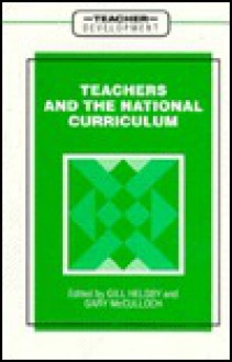 Teachers and the National Curriculum - Gill Helsby, Gary McCulloch