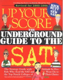 Up Your Score: The Underground Guide to the SAT - Larry Berger, Michael Colton, Manek Mistry