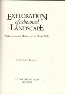 Exploration of a Drowned Landscape: Archaeology and History of the Isles of Scilly - Charles Thomas